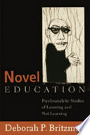 Novel education : psychoanalytic studies of learning and not learning / Deborah P. Britzman.