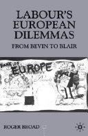 Labour's European dilemmas : from Belvin to Blair / Roger Broad.
