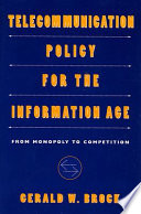 Telecommunication policy for the information age : from monopoly to competition / Gerald W. Brock.