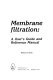 Membrane filtration : a user's guide and reference manual / Thomas D. Brock.