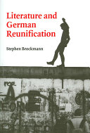 Literature and German reunification / Stephen Brockmann.