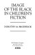 Image of the Black in children's fiction [by] Dorothy M. Broderick.