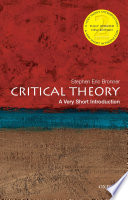 Critical theory : a very short introduction / Stephen Eric Bronner.
