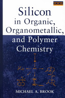 Silicon in organic, organometallic, and polymer chemistry / Michael A. Brook.