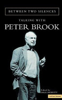 Between two silences : talking with Peter Brook / edited by Dale Moffitt ; foreword by Gregory Boyd.