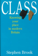 Class : knowing your place in modern Britain / Stephen Brook.