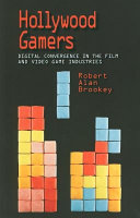 Hollywood gamers : digital convergence in the film and video game industries / Robert Alan Brookey.