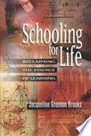 Schooling for life : reclaiming the essence of learning / Jacqueline Grennon Brooks.