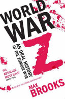 World War Z an oral history of the zombie war / Max Brooks.