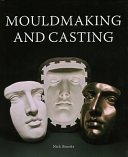 Mouldmaking and casting / Nick Brooks.