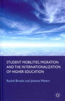 Student mobilities, migration and the internationalization of higher education / Rachel Brooks, Johanna Waters.