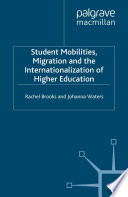 Student mobilities, migration and the internationalization of higher education Rachel Brooks, Johanna Waters.