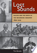 Lost sounds : blacks and the birth of the recording industry, 1890-1919 /.