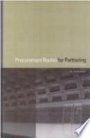 Procurement routes for partnering : a practical guide / by Jon Broome.