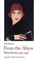 From the abyss : weird fiction, 1907–1945 / by D.K. Broster ; edited by Melissa Edmundson.