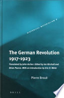 The German Revolution, 1917-1923 / by Pierre Broué ; translated by John Archer and edited by Ian Birchall and Brian Pearce ; with an introduction by Eric D. Weitz.