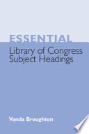 Essential Library of Congress subject headings / Vanda Broughton.