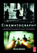 Cinematography : theory and practice : imagemaking for cinematographers, directors & videographers / Blain Brown.