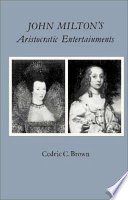 John Milton's aristocratic entertainments / Cedric C. Brown.