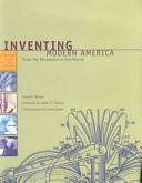 Inventing modern America : from the microwave to the mouse / text by David E. Brown ; foreword by Lester C. Thurow ; introductions by James Burke.