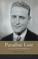 Paradise lost : a life of F. Scott Fitzgerald / David S. Brown.