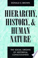Hierarchy, history, and human nature : the social origins of historical consciousness / Donald E. Brown.