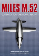 Miles M.52 : gateway to supersonic flight / Eric Brown in association with Dennis Bancroft.