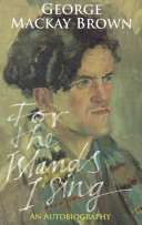 For the islands I sing : an autobiography / George Mackay Brown.