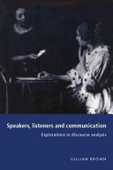 Speakers, listeners and communication : explorations in discourse analysis / Gillian Brown.