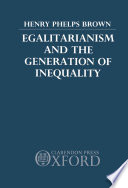 Egalitarianism and the generation of inequality / Henry Phelps Brown.