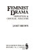Feminist drama : definition & critical analysis / (by) Janet Brown.