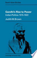 Gandhi's rise to power : Indian politics, 1915-1922 / (by) Judith M. Brown.