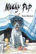 Mucky pup / written and illustrated by Ken Brown.