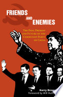 Friends and enemies : the past, present and future of the Communist Party of China / Kerry Brown ; foreword by Will Hutton.