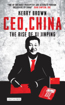 CEO, China : the rise of Xi Jinping / Kerry Brown.