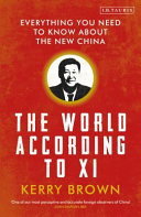 The world according to Xi everything you need to know about new China / Kerry Brown.
