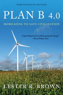 Plan B 4.0 : mobilizing to save civilization / Lester R. Brown.