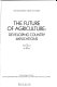 The future of agriculture : developing country implications / by Martin Brown and Ian Goldin.
