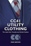 CC41 utility clothing : the label that transformed British fashion.