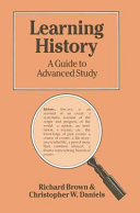 Learning history : a guide to advanced study / Richard Brown, Christopher W. Daniels.