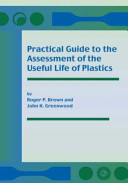 Practical guide to the assessment of the useful life of plastics / Roger P. Brown and John H. Greenwood.