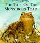 The tale of the monstrous toad / written and illustrated by Ruth Brown.