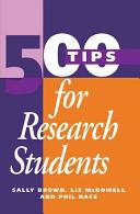 500 tips for research students / Sally Brown, Liz McDowell and Phil Race.