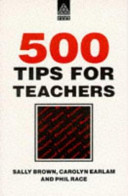 500 tips for teachers / Sally Brown, Carolyn Earlam and Phil Race.