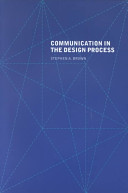 Communication in the design process / Stephen A. Brown.
