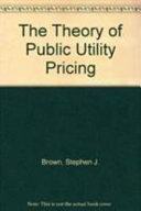 The theory of public utility pricing / Stephen J. Brown, David S. Sibley.