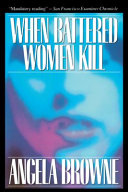 When battered women kill / Angela Browne.