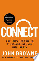 Connect : how companies succeed by engaging radically with society / John Browne with Robin Nuttall and Tommy Stadlen.