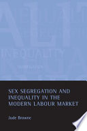 Sex segregation and inequality in the modern labour market / Jude Brown.