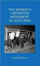 The women's liberation movement in Scotland / Sarah Browne.